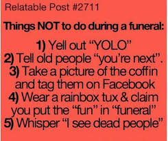 relatable post 2711 things not to do during a funeral jokes for teens funny picture jokes funny jokes
