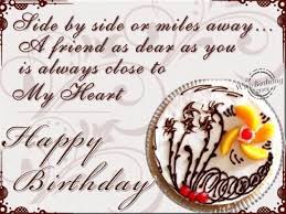 Birthday Message To My Husband Miles Away Side By Side Or Miles Away A Friend As Dear As You Is Always Close To My Heart Happy Birthday Quotes For Friends Happy Birthday Quotes Friend Birthday Quotes