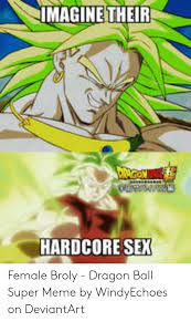 Check spelling or type a new query. Imagine Their Oun Hardcore Sex Female Broly Dragon Ball Super Meme By Windyechoes On Deviantart Broly Meme On Me Me