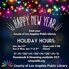 Happy New Year From The County Of Los Angeles Public Library Libraries Are Open Until 5 Pm On Saturday December 31st And Public Library New Year S Day Public
