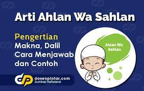 Secara harfiah, asal kata ahlan adalahadalah ahlun yang artinya keluarga, dan asal kata sahlan adalah sahlun yang diartikan sebagai mudah. Arti Ahlan Wa Sahlan Bahasa Arab Dan Cara Menjawab Dosenpintar Com