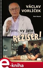 Václav vorlícek, director and scenarist, was born in prague on june 3, 1930. Pane Vy Jste Reziser E Kniha Petr Macek Kosmas Cz Vase Internetove Knihkupectvi