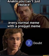 Anakin You Ycan T Just Replace Every Normal Meme With A Prequel Meme Ifunny Star Wars Jokes Star Wars Memes Funny Star Wars Memes
