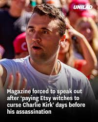 Magazine forced to speak out after "paying Etsy witches to curse Charlie  Kirk" days before his assassination : r/BrandNewSentence