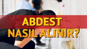 Peki abdest nedir ve nasıl alınır? Abdest Nasil Alinir Abdest Hangi Durumlarda Bozulur