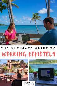 Remote Work The Ultimate Guide To Working Remotely Goats On The Road Remote Work Travel Information Work Abroad