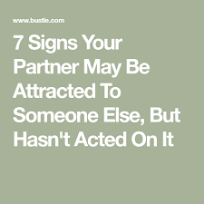 7 Signs Your Partner May Be Attracted To Someone Else But Hasn T Acted On It Attracted To Someone Not Attracted To Husband Emotional Affair