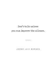 Don't talk unless you can improve the silence. Jorge Luis Borges Quote 04 Typewriter Quote Minimal Modern Classy Sophisticated Art Prints Mixed Media By Studio Grafiikka