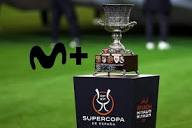 Movistar Plus+ se queda con la Supercopa de España y la Copa del ...