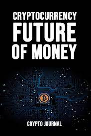 Over the last couple of year's the term, cryptocurrency has been rapidly gaining the public eye. Amazon Com Cryptocurrency Future Of Money Bitcoin Notebook Journal For Crypto Lovers Lined 6 X 9 9781095463932 Notebooks Cube Books