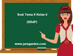 Soal Tematik Kelas 6 Tema 8 Sbdp Dan Kunci Jawaban Juragan Les