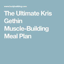 The Ultimate Kris Gethin Muscle Building Meal Plan Muscle