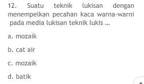 Check spelling or type a new query. Suatu Teknik Lukisan Dengan Menempelkan Pecahan Kaca Warna Warni Pada Media Lukisan Teknik Lukis Brainly Co Id