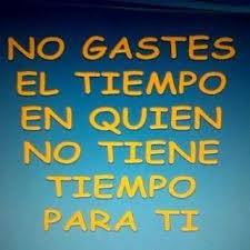 No Gastes El Tiempo En Quien No Tiene Tiempo Para Ti Corazon Roto Frases De Corazon Roto Imagenes De Desamor