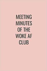 Jun 24, 2015 10:03 am edt. Meeting Minutes Of The Woke Af Club 6x9 Journal Lined Notebook 110 Pages Funny Quote On Elegant Cover Light Green 9798575825463 Amazon Com Books