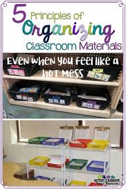 5 Principles To Organize Classroom Materials Classroom Organization Classroom Material Resource Classroom