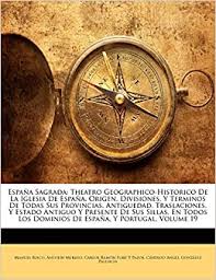 Ubica en el mapa cada una de las provincias de españa por las que te va preguntando este juego interactivo de geografía. Espana Sagrada Theatro Geographico Historico De La Iglesia De Espana Origen Divisiones Y Terminos De Todas Sus Provincias Antiguedad Y Portugal Volume 19 Spanish Edition Risco Manuel Merino Antolin Pazos Carlos Ramon