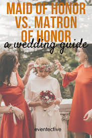 Maid Of Honor Vs Matron Of Honor A Wedding Guide Cheers And Confetti Blog By Eventective In 2020 Maid Of Honor Wedding Matron Of Honour