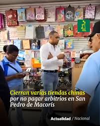 La Alcaldía de San Pedro de Macorís cerró varias tiendas chinas en esa  localidad por supuesto incumplimiento de los pagos de los arbitrios, lo que  ha causado incertidumbre entre los comerciantes de