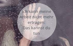 Ich Kann Meine Arbeit Nicht Mehr Ertragen Das Kannst Du Tun Soulsweet