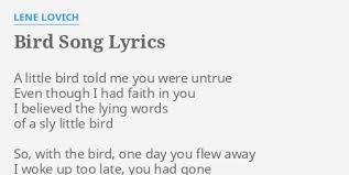 Anyone who sings a tune so sweet is passin' by, laugh in the sunshine, sing, cry in the dark, fly through the night. Bird Song Lyrics By Lene Lovich A Little Bird Told
