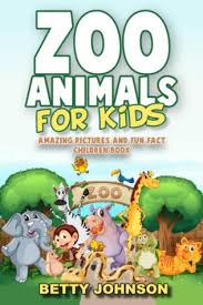 Facts about animals helps kids explore the world of animals. Zoo Animals For Kids Amazing Pictures And Fun Fact Children Book By Betty Johnson