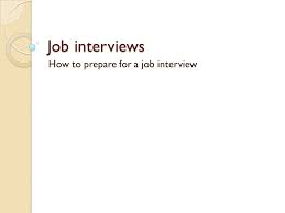 Interviewing by phone, skype or video. Job Interviews How To Prepare For A Job Interview Ppt Download