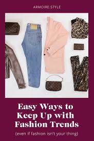 How To Keep Up With The Latest Fashion Trends If Fashion Isn T Your Thing Fashion Latest Fashion Trends Fashion Trends