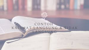 Kalimat tidak langsung adalah kalimat yang menceritakan kembali ucapan orang lain. Kumpulan Contoh Kalimat Langsung Dan Tak Langsung