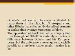 Just as there were no real women on shakespeare's stage, there were no jews, africans, muslims, or hispanics either. Racism In Othello William Shakespeare