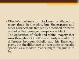 Paines to get, care to keep, feare to lose. Racism In Othello William Shakespeare