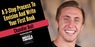A 3 Step Process To Envision And Write Your First Book with Chandler Bolt