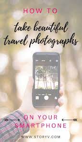 Travel Photography Tips How To Take Good Photos On Your Smartphone Everyone S Creative Travel Spot Landscape Photography Tips Phone Photography Travel P