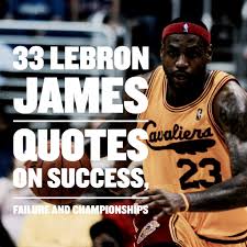 Every day we present the best quotes! 33 Lebron James Quotes On Success Failure And Winning