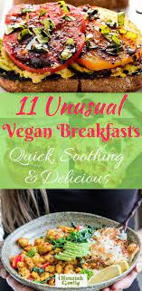 11 Unusual Vegan Breakfasts So Delicious And Soothing Youll Regret Not Trying Them Before Breakfa Vegan Recipes Healthy Vegetarian Vegan Recipes Vegan Recipes