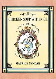 Maurice sendak's children's books have sold over 30 million copies and have been translated into more than 40 languages.he received the 1964 caldecott medal for where the wild things are and is the creator of such classics as in the night kitchen, outside over there, higglety pigglety pop!, and nutshell library.in 1970 he received the international hans christian andersen medal for. Chicken Soup With Rice A Book Of Months By Maurice Sendak