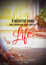 A Negative Mind Will Never Give You A Positive Life Picture A Negative Mind Will Never Give You A Positive Life Positive Life Positivity Life