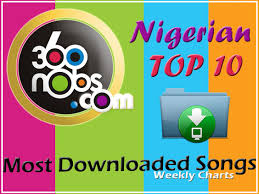 360 nigerian music charts top 10 most downloaded songs