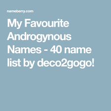 My Favourite Androgynous Names 40 Name List By Deco2gogo Androgynous Names Androgynous Names