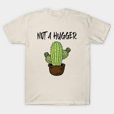 6 ounce heavy classic fit tee. Not A Hugger Cactus Not A Hugger Funny Cactus Shirt By Tshirtcustomprinting2020 Cactus Shirt T Shirt Shirts