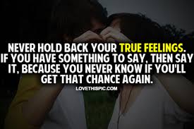 Never Hold Back Your True Feelings Pictures Photos And Images For Facebook Tumblr Pinterest And Twitter