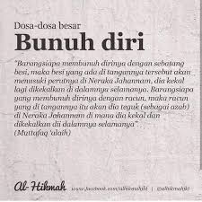 Jadi barangsiapa bunuh diri dengan cara apapun, berarti dia telah melakukan suatu pembunuhan yang diharamkan diharamkan allah. Oh Dunia Inilah Antara Dosa Dosa Besar Dalam Islam Facebook
