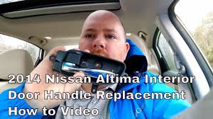 2014 Nissan Altima Interior Door Handle Replacement How To Video Youtube