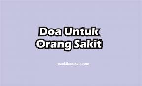 Menziarahi orang yang sakit itu atas dasar kasih sayang, tanggungjawab dan juga persaudaraan. Doa Untuk Orang Sakit Arab Latin Dan Arti Sesuai Ajaran Rasulullah