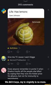 A Life Has Lemons Give Me Tc Cause I Said Inigga Does Anyone Remember In