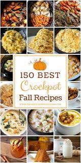 150 Best Fall Crockpot Recipes Fall Crockpot Recipes Crockpot Recipes Slow Cooker Crockpot Dishes