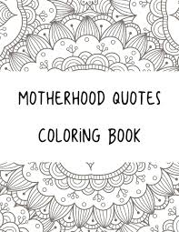 Take a little break and enjoy this collection of beautiful designs. Work Quotes Coloring Pages Free Printable Quotes On Motherhood Coloring Book Dogtrainingobedienceschool Com