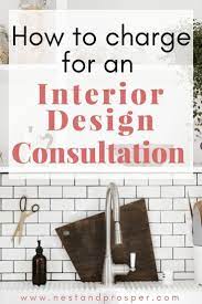 How Much Should Interior Designers Charge For Consultations Nest Prosper Interior Design Business Plan Interior Design Bloggers Design Clients