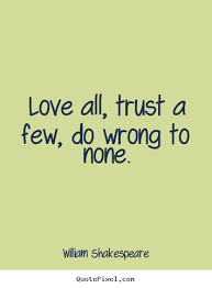 William Shakespeare Quotes Love All Trust A Few Do Wrong To None William Shakespeare Quotes Friendship Quotes New Quotes