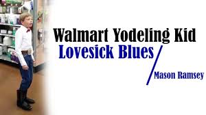 Lyrics to 'yodelling song' by tanita tikaram. Walmart Yodelling Kid Mason Ramsey Lovesick Blues Lyrics Youtube